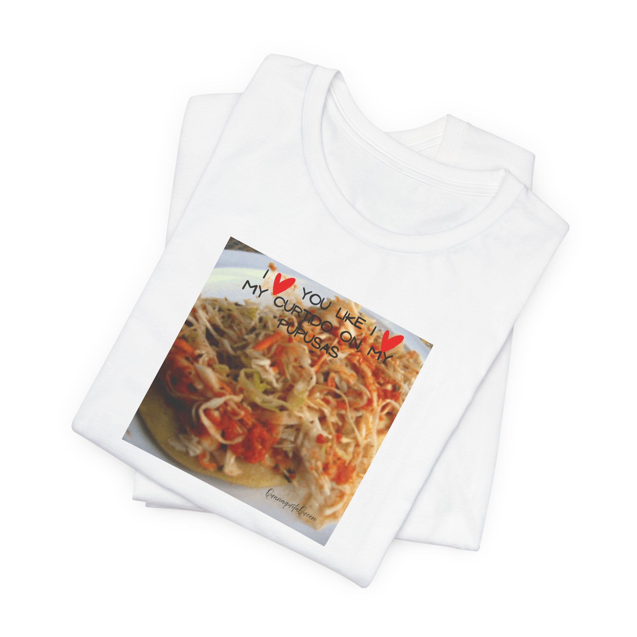 I love you like I love my Curtido on my pupusas T-Shirt | Food Photo Tee