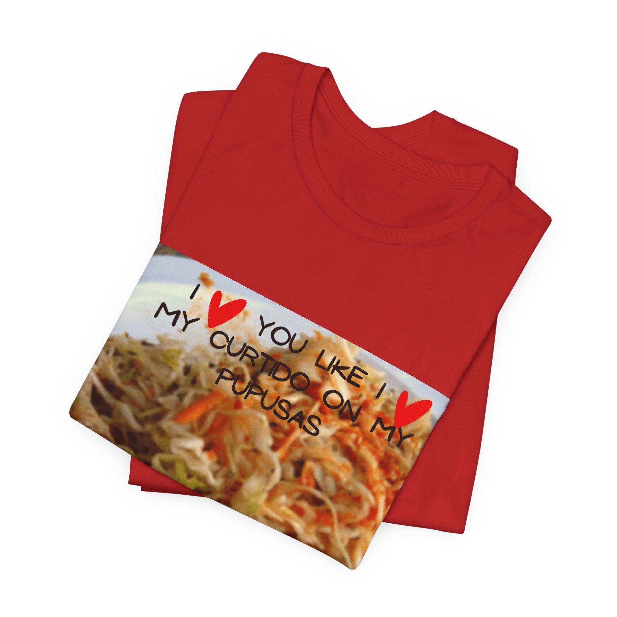 I love you like I love my Curtido on my pupusas T-Shirt | Food Photo Tee