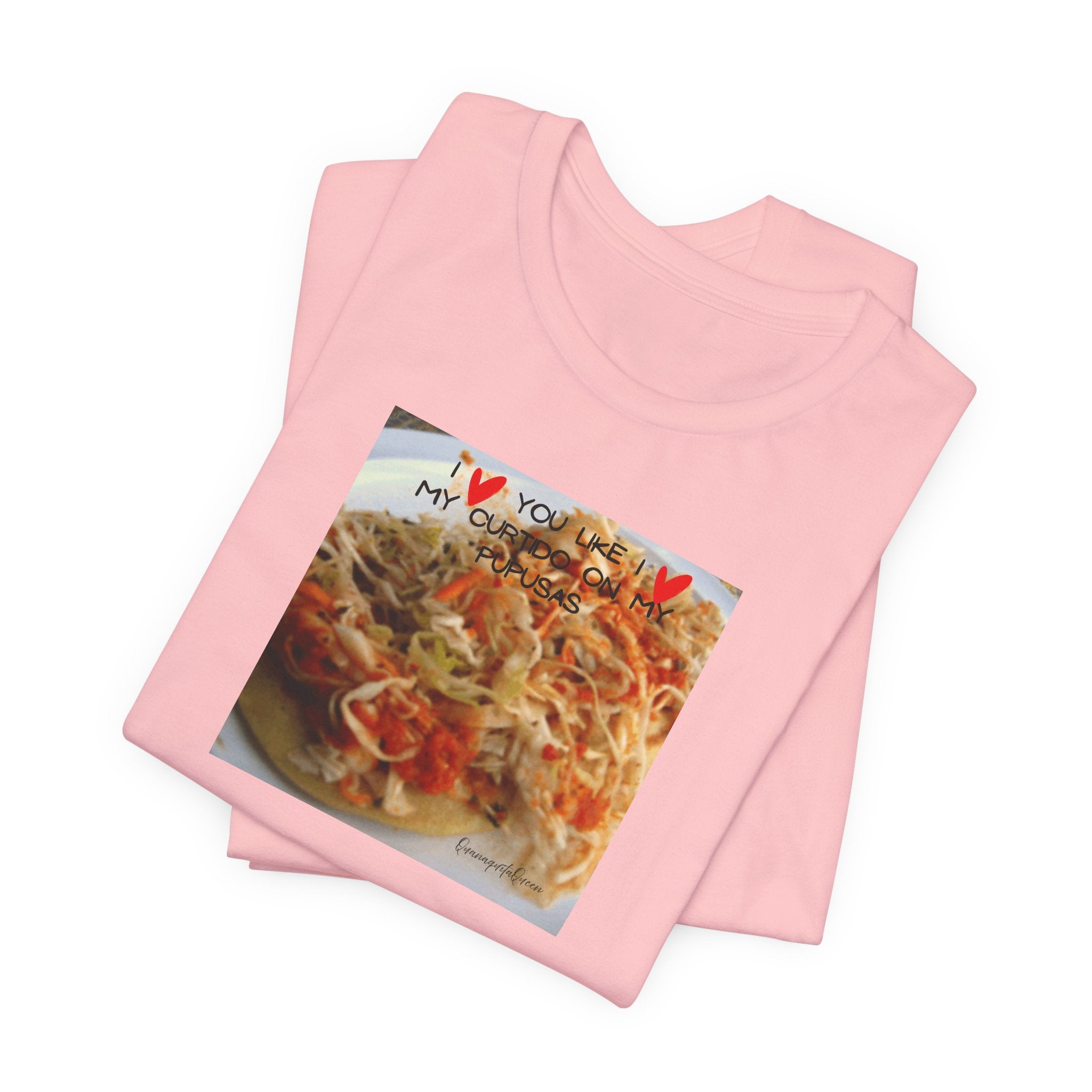 I love you like I love my Curtido on my pupusas T-Shirt | Food Photo Tee