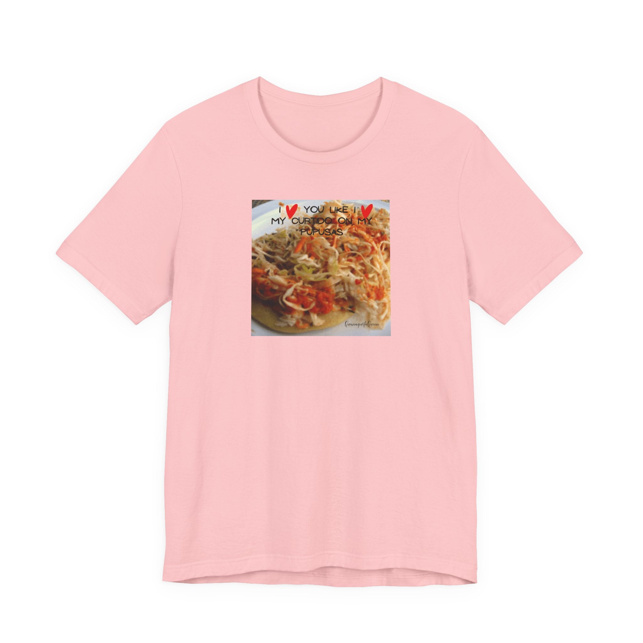 I love you like I love my Curtido on my pupusas T-Shirt | Food Photo Tee