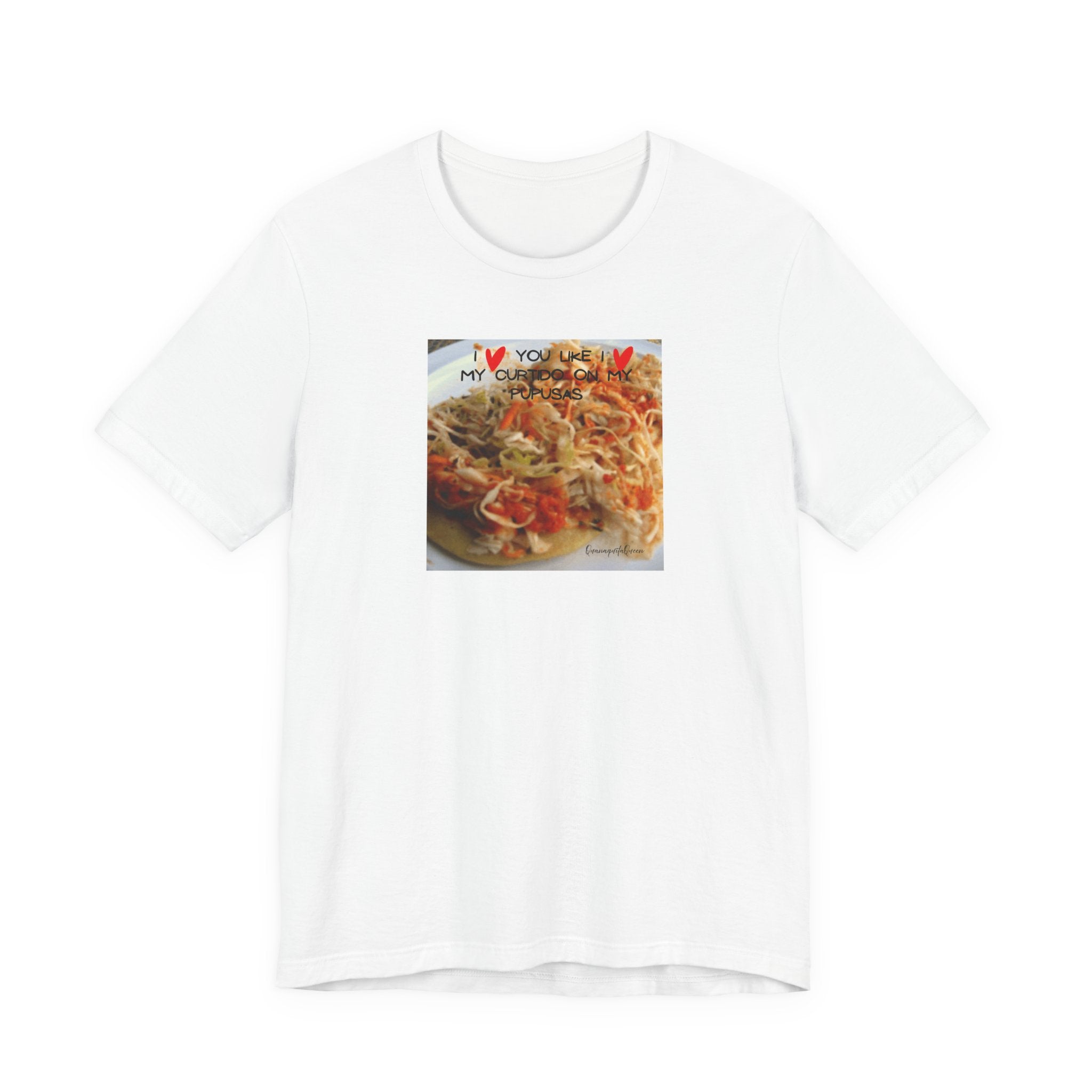 I love you like I love my Curtido on my pupusas T-Shirt | Food Photo Tee