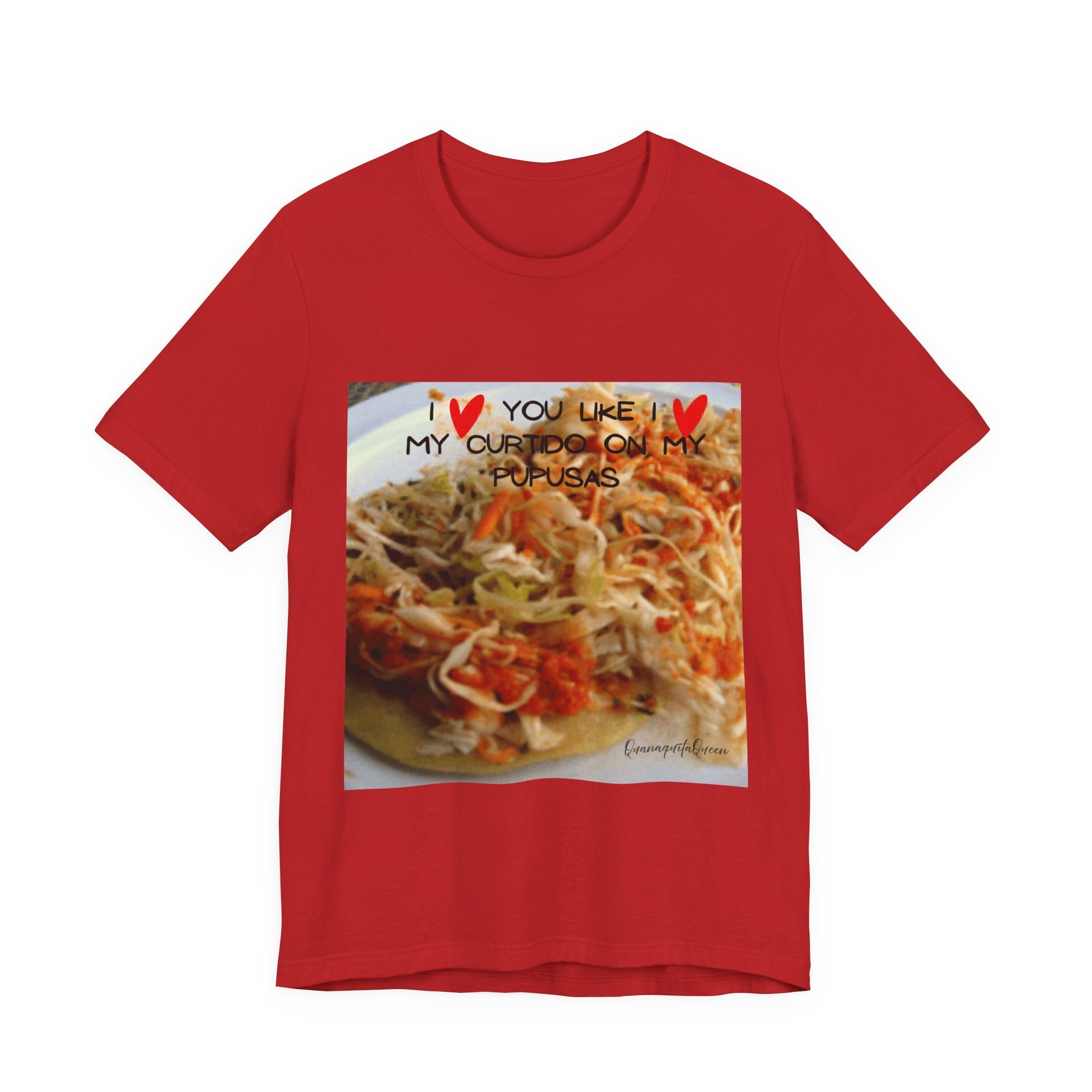 I love you like I love my Curtido on my pupusas T-Shirt | Food Photo Tee