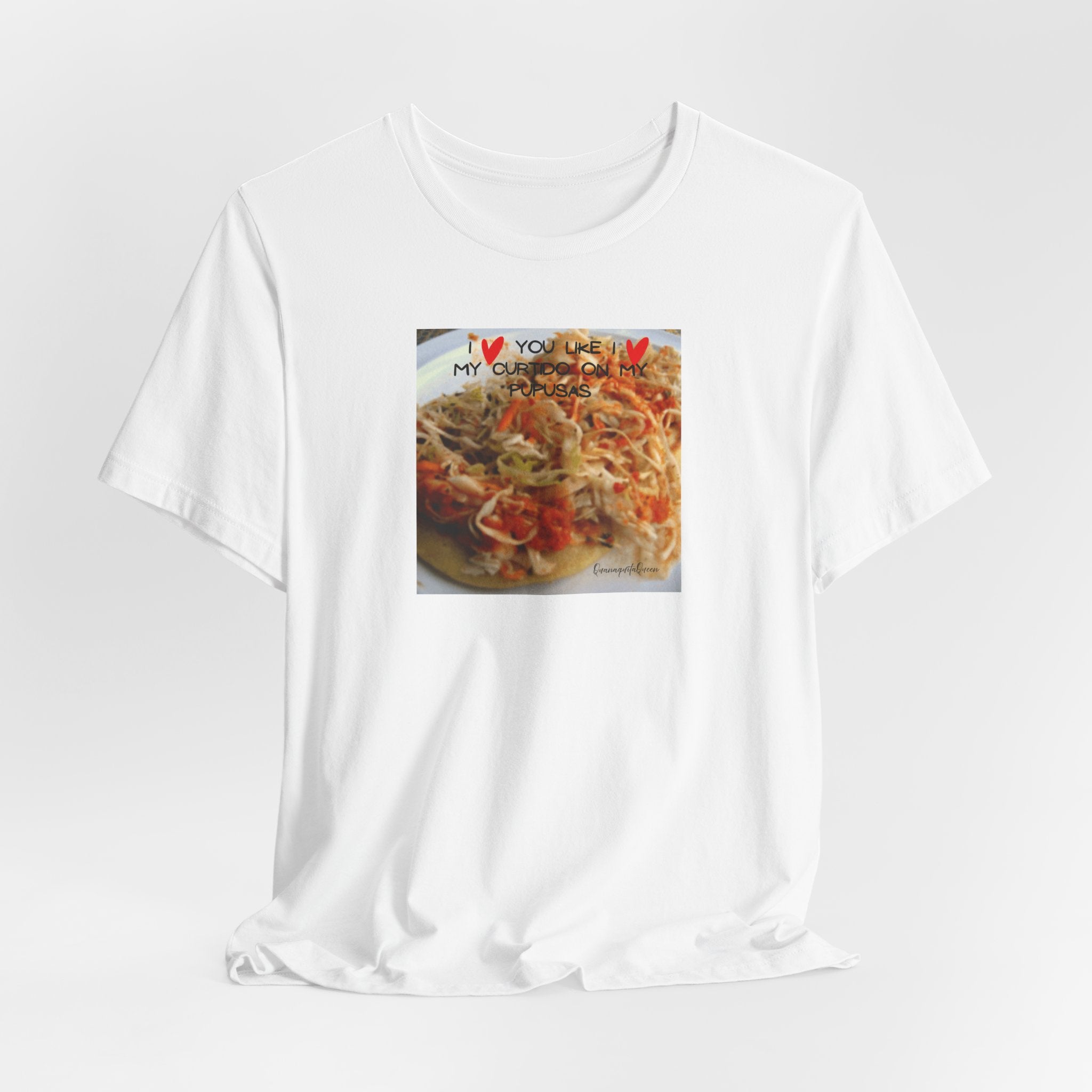 I love you like I love my Curtido on my pupusas T-Shirt | Food Photo Tee