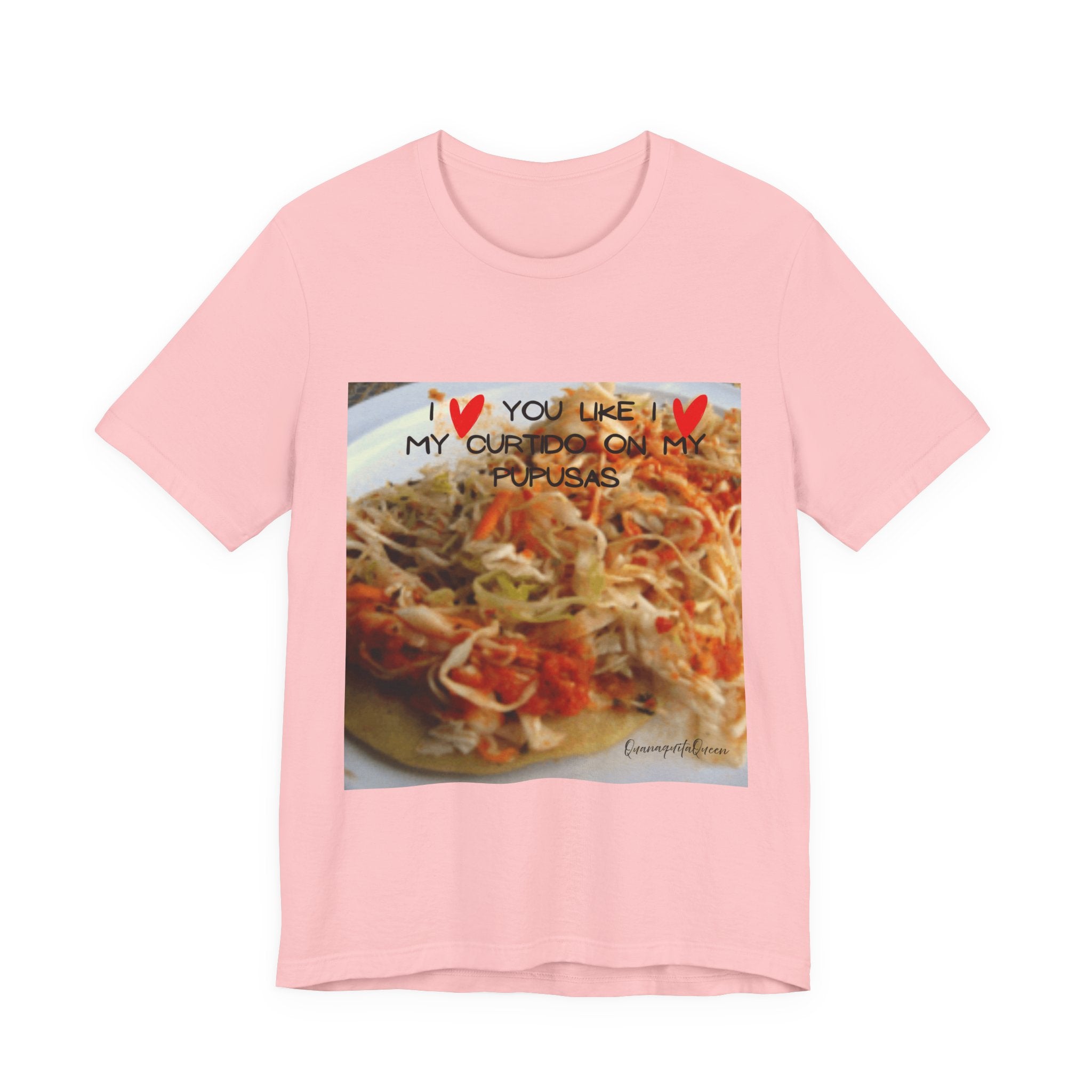 I love you like I love my Curtido on my pupusas T-Shirt | Food Photo Tee