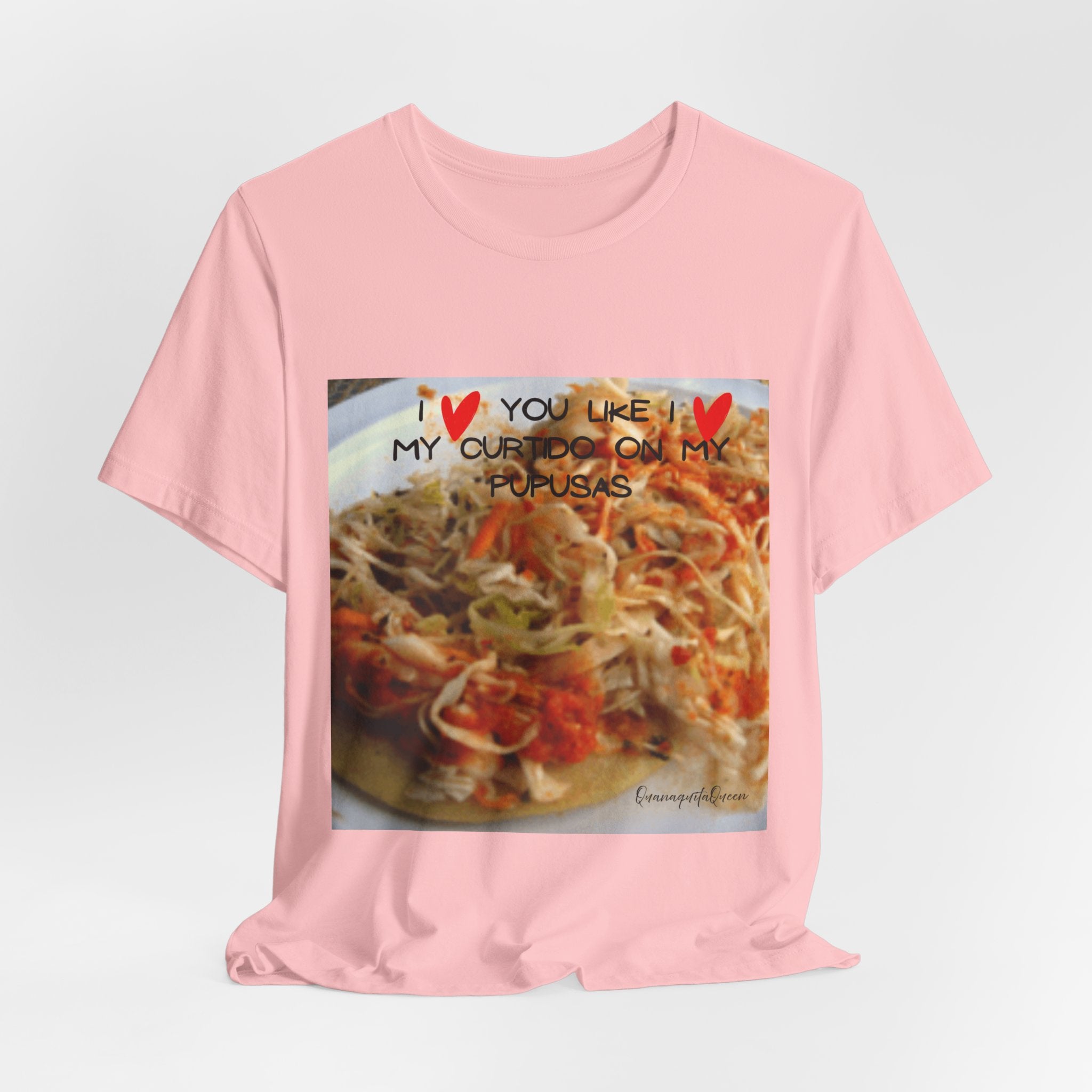 I love you like I love my Curtido on my pupusas T-Shirt | Food Photo Tee