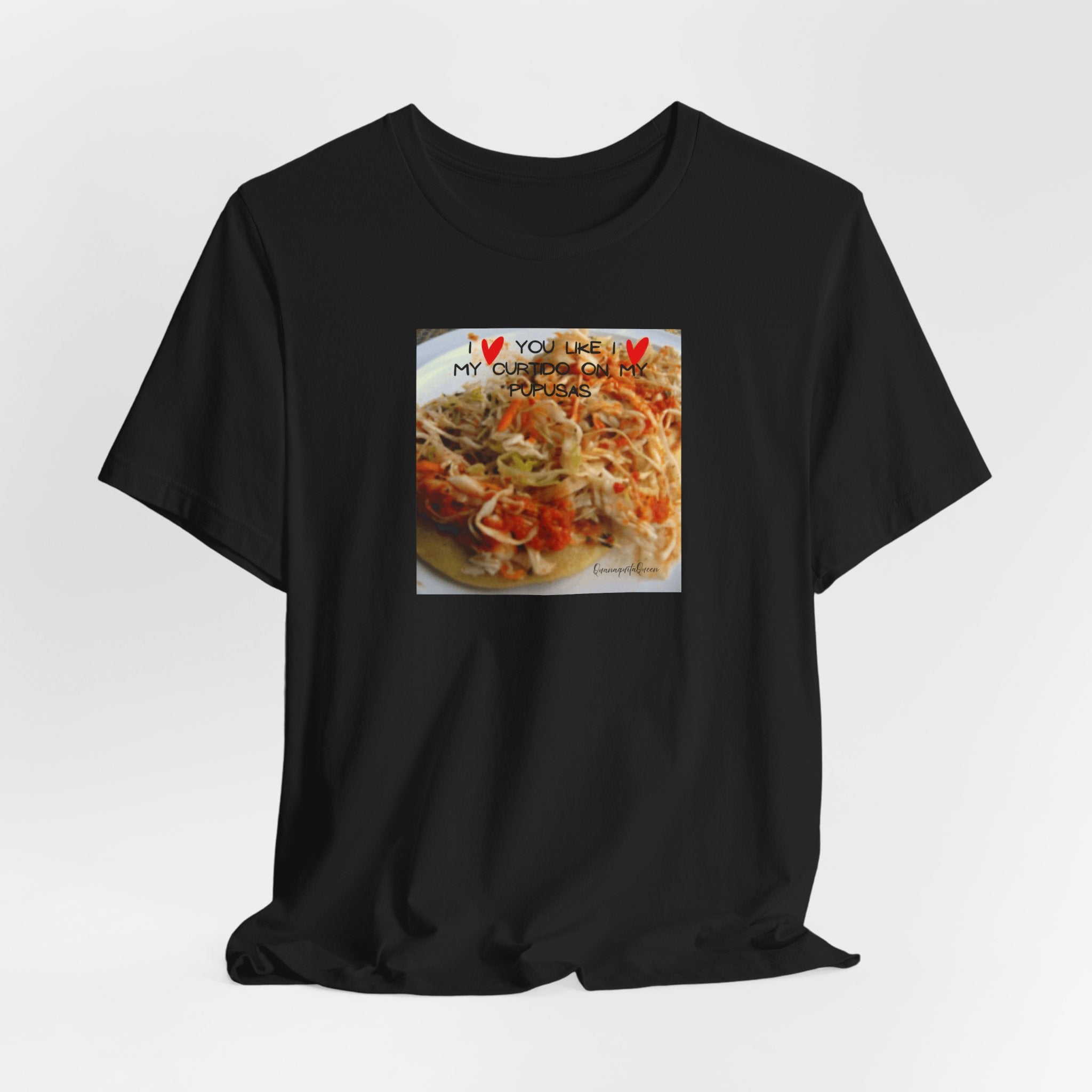 I love you like I love my Curtido on my pupusas T-Shirt | Food Photo Tee