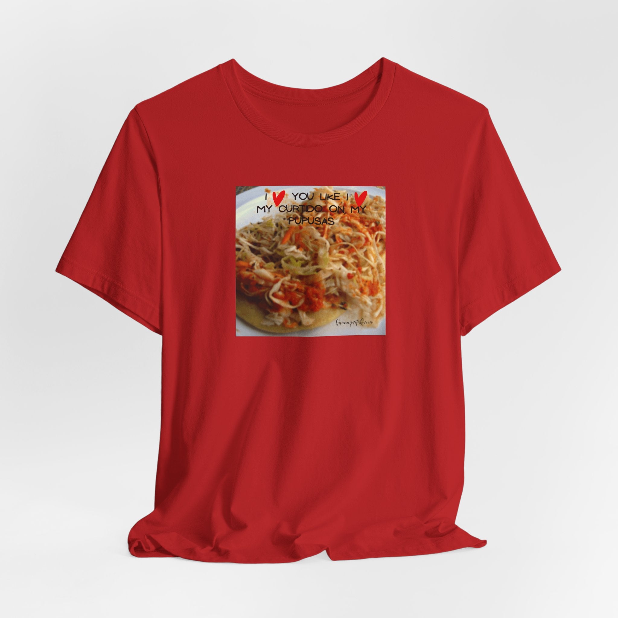 I love you like I love my Curtido on my pupusas T-Shirt | Food Photo Tee