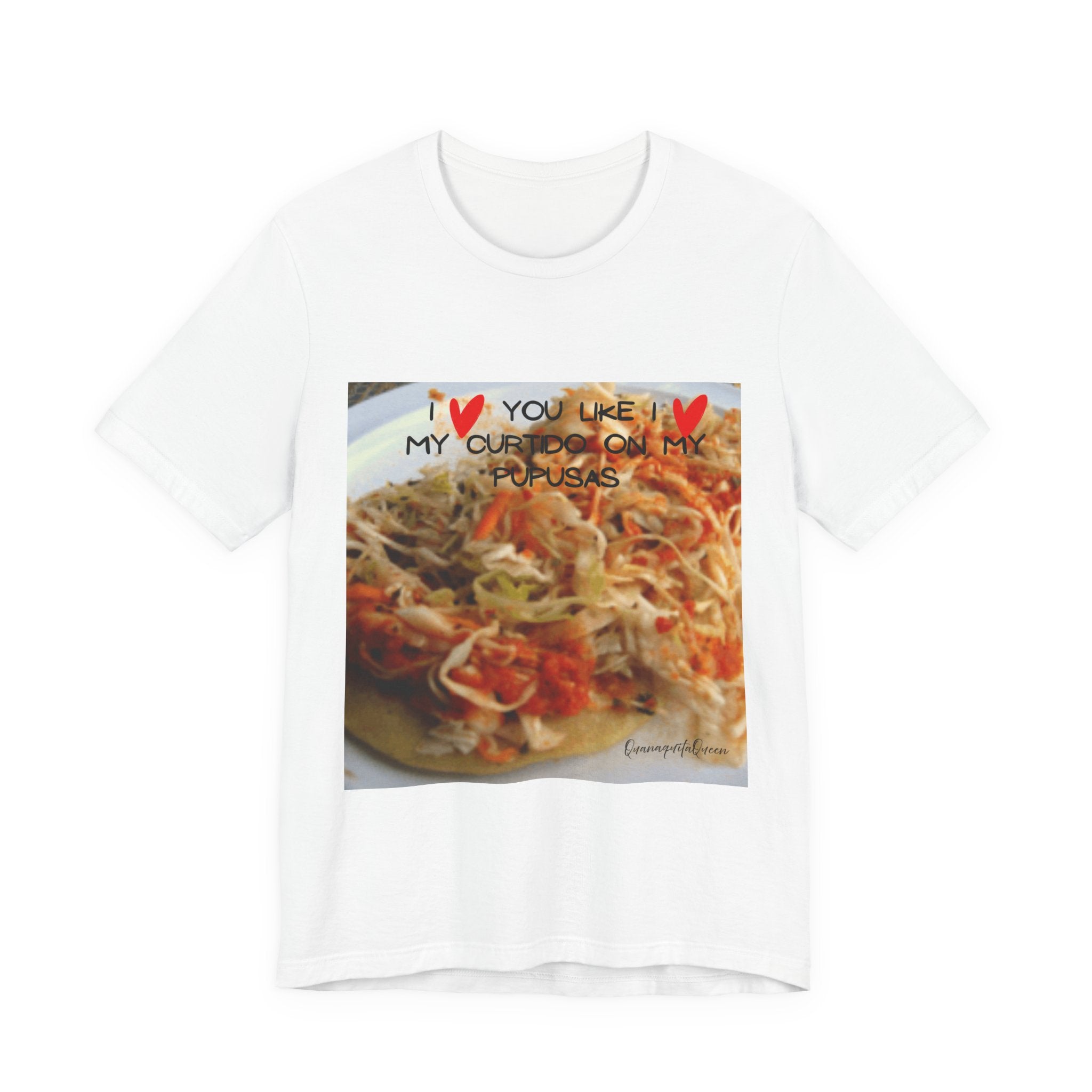 I love you like I love my Curtido on my pupusas T-Shirt | Food Photo Tee