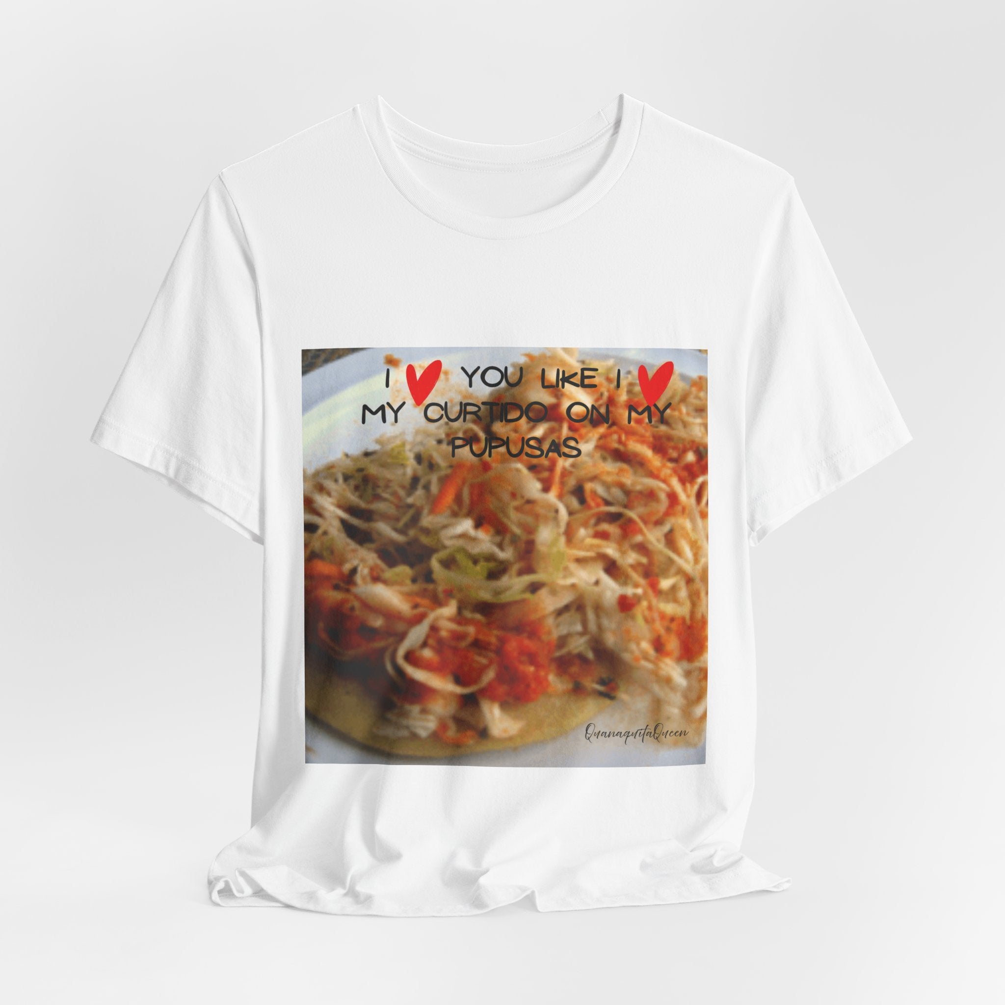I love you like I love my Curtido on my pupusas T-Shirt | Food Photo Tee