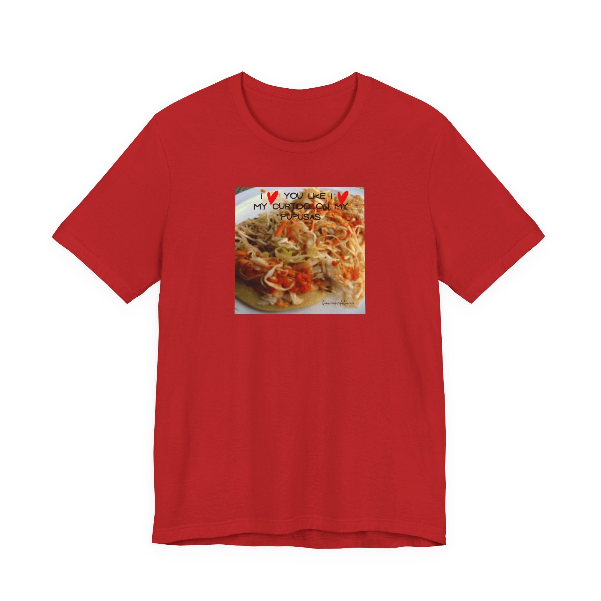 I love you like I love my Curtido on my pupusas T-Shirt | Food Photo Tee