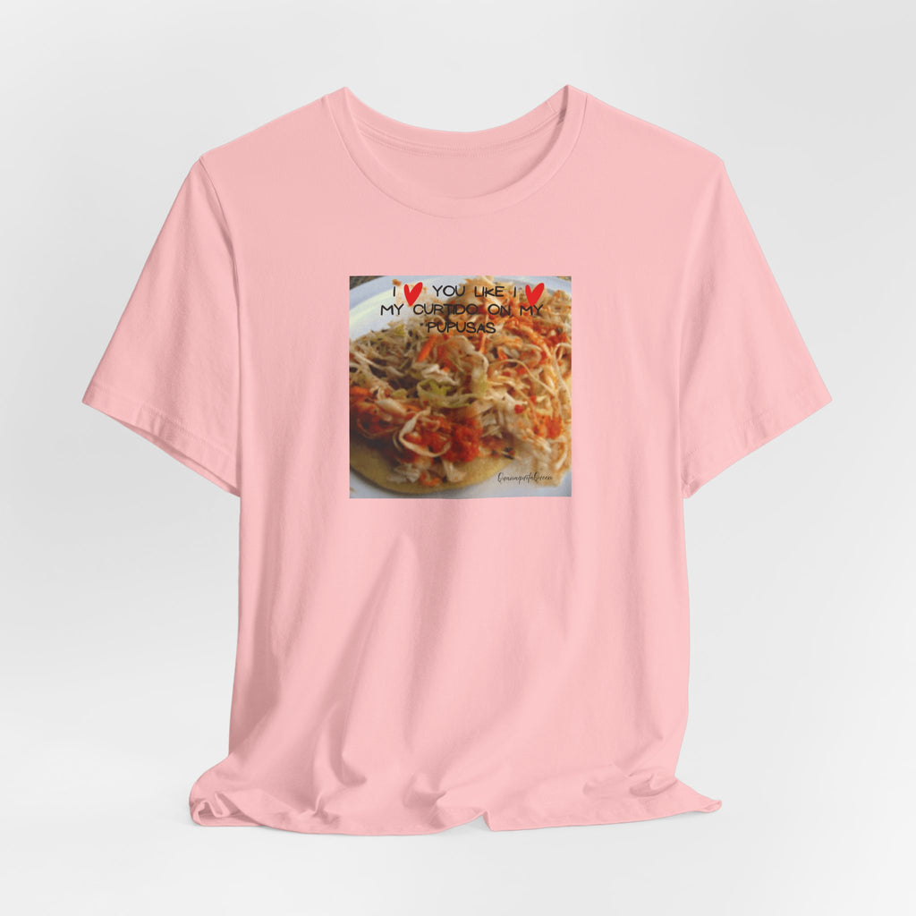 I love you like I love my Curtido on my pupusas T-Shirt | Food Photo Tee